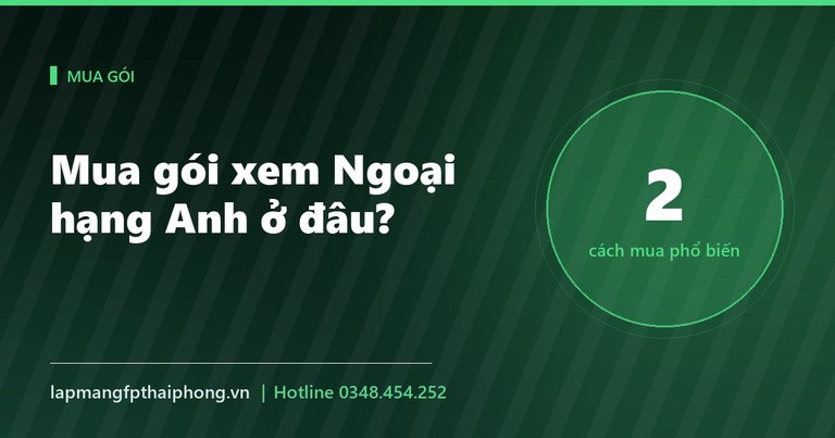 Mua gói xem Ngoại hạng Anh: mua ở đâu, kỳ hạn nào tiết kiệm nhất?